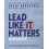 The Lead Like It Matters Workbook Seven Leadership Principles for a Ch 1