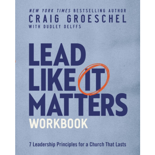 The Lead Like It Matters Workbook Seven Leadership Principles for a Ch