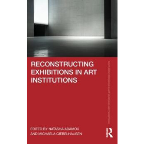 Reconstructing Exhibitions in Art Institutions Hardcover Book