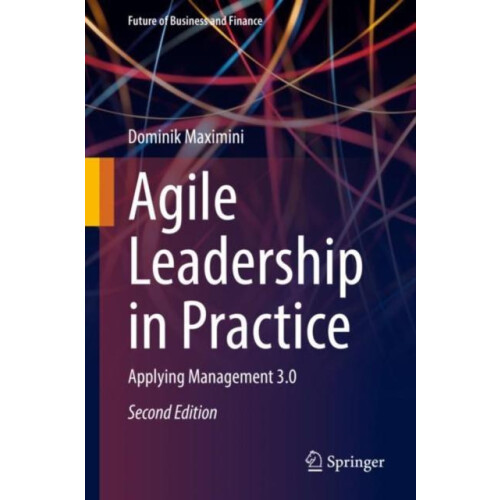 Agile Leadership in Practice Applying Management 3.0 by Dominik Maximi