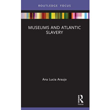 Museums and Atlantic Slavery by Ana Lucia Araujo Paperback Book