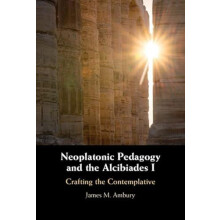 Neoplatonic Pedagogy and the Alcibiades I by James M. Ambury Hardcover