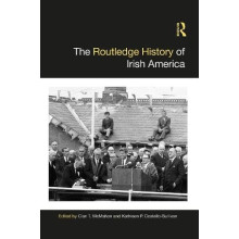 The Routledge History of Irish America Hardcover Book