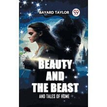 BEAUTY AND THE BEAST AND TALES OF HOME by Bayard Taylor Paperback Book