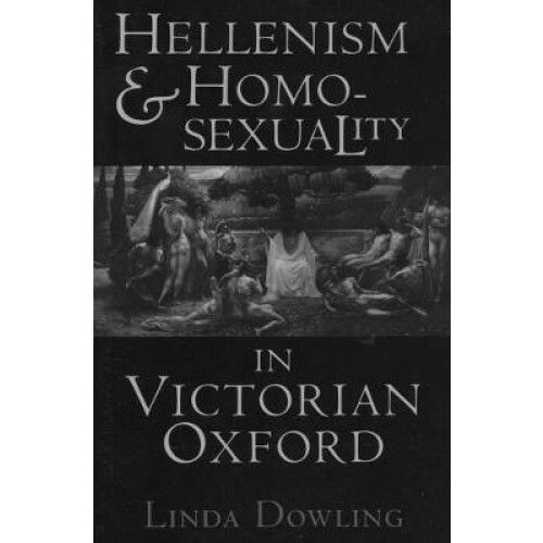 Hellenism and Homosexuality in Victorian Oxford