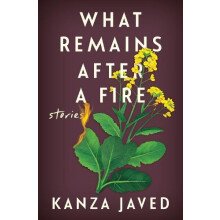 What Remains After a Fire by Kanza Javed Hardcover Book