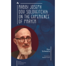 Rabbi Joseph Dov Soloveitchik on the Experience of Prayer by Dov Schwa