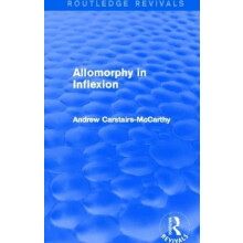 Allomorphy in Inflexion Routledge Revivals by CarstairsMcCarthy Andrew