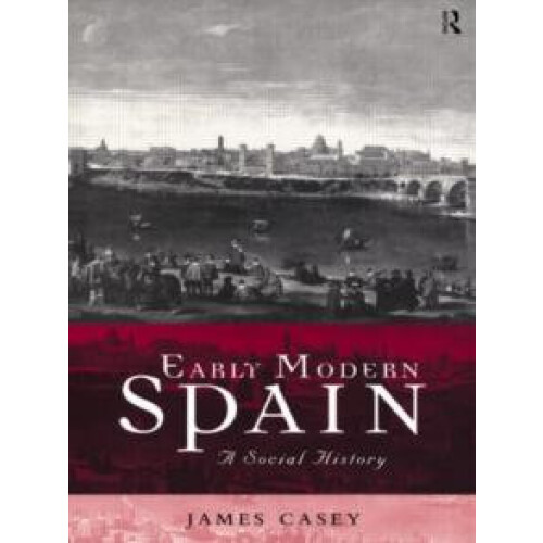 Early Modern Spain by James Casey Hardcover Book