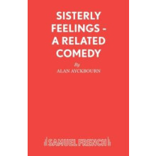Sisterly Feelings A Related Comedy by Alan Ayckbourn Paperback Book