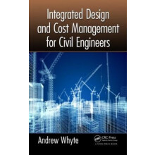 Integrated Design and Cost Management for Civil Engineers by Andrew Wh