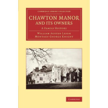 Chawton Manor and Its Owners A Family History by William Austen Leigh