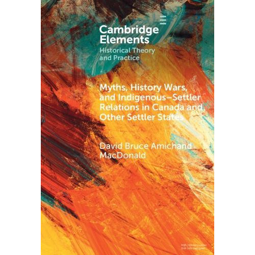 Myths History Wars and IndigenousSettler Relations in Canada and Other