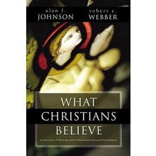 A What Christians Believe A Biblical and Historical Summary by Alan F.