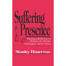 Suffering Presence Theological Reflections on Medicine the Mentally Ha