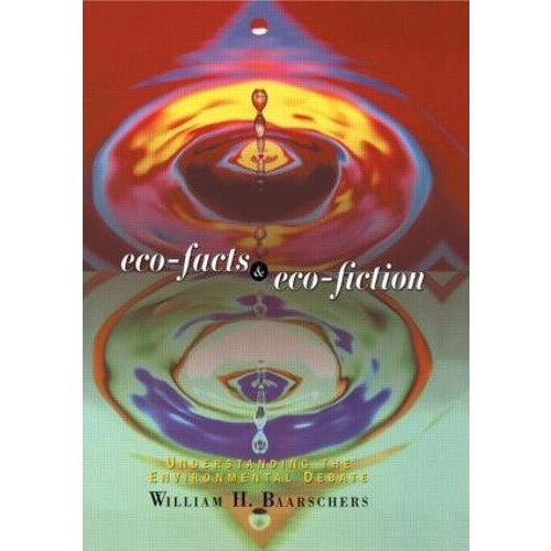 Ecofacts and Ecofiction Understanding the Environmental Debate by Will