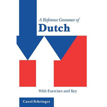 A Reference Grammar of Dutch With Exercises and Key by Carol Fehringer