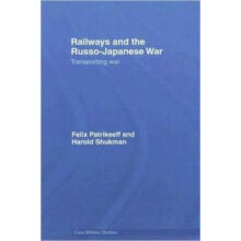 Railways and the RussoJapanese War Transporting War by Felix Patrikeef