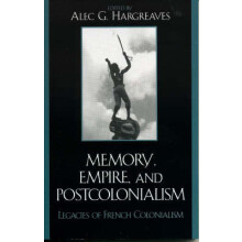 Memory Empire and Postcolonialism Legacies of French Colonialism Paper