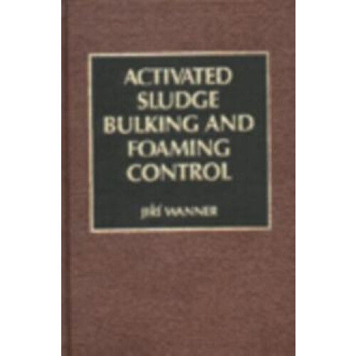 Activated Sludge Bulking and Foaming Control by Jiri Wanner Hardcover