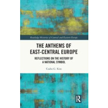 The Anthems of EastCentral Europe Reflections on the History of a Nati