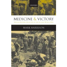 Medicine and Victory British Military Medicine in the Second World War