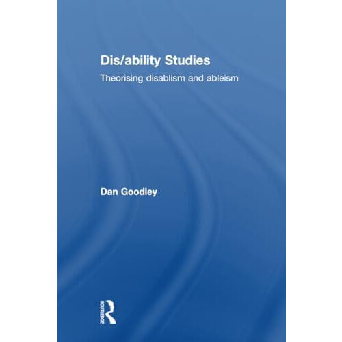 Disability Studies Theorising disablism and ableism by Dan Goodley Har