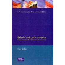 Britain and Latin America in the 19th and 20th Centuries by Rory Mille