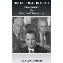 The Last Days in Israel Understanding the New Israeli Democracy by Abr