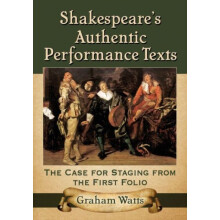 Shakespeares Authentic Performance Texts The Case for Staging from the