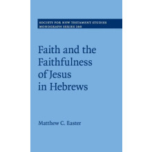 Faith and the Faithfulness of Jesus in Hebrews by Matthew C. Easter Ha