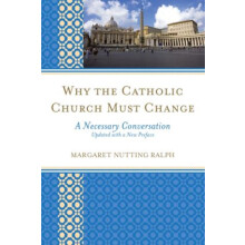 Why the Catholic Church Must Change A Necessary Conversation by Margar