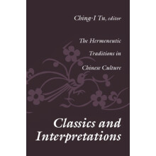 Classics and Interpretations The Hermeneutic Traditions in Chinese Cul
