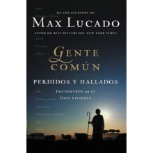 La Gente Comun Perdidos y Hallados Encuentros Con El Dios Viviente by
