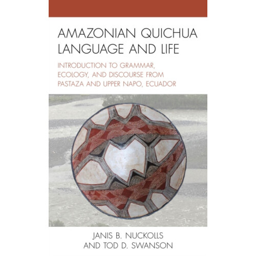 Amazonian Quichua Language and Life Introduction to Grammar Ecology an