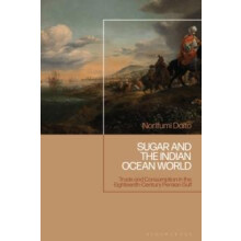 Sugar and the Indian Ocean World Trade and Consumption in the Eighteen