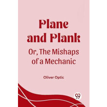 Plane and Plank Or The Mishaps of a Mechanic by Oliver Optic Paperback