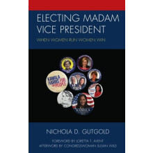 Electing Madam Vice President When Women Run Women Win by Nichola D. G