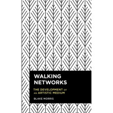 Walking Networks The Development of an Artistic Medium by Blake Morris