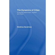 The Dynamics of Cities Ecological Determinism Dualism and Chaos by Dim