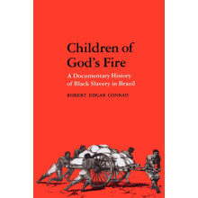 Children of Gods Fire A Documentary History of Black Slavery in Brazil