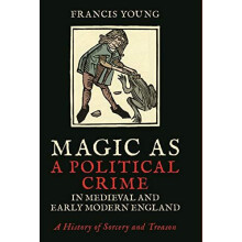 Magic as a Political Crime in Medieval and Early Modern England by You
