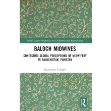 Baloch Midwives Contesting Global Perceptions of Midwifery in Balochis