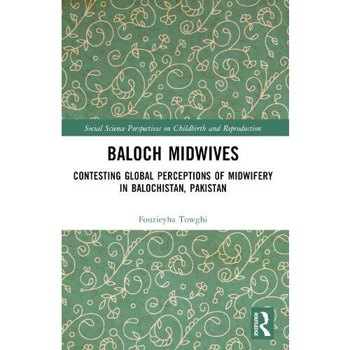 Baloch Midwives Contesting Global Perceptions of Midwifery in Balochis