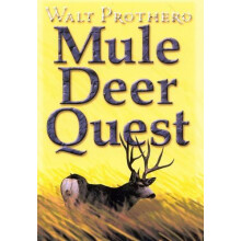 Mule Deer Quest ThirtyFive Years of Observation and Hunting Mule Deer