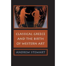 Classical Greece and the Birth of Western Art by Andrew Stewart Hardco