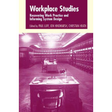 Workplace Studies Recovering Work Practice and Informing System Design