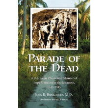 Parade of the Dead A U.S. Army Physicians Memoir of Imprisonment by th
