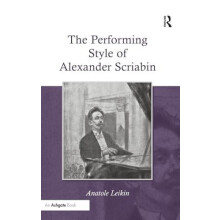 The Performing Style of Alexander Scriabin by Anatole Leikin Hardcover