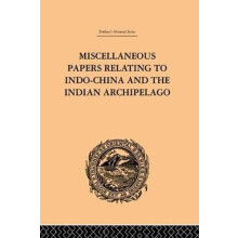Miscellaneous Papers Relating to IndoChina and the Indian Archipelago